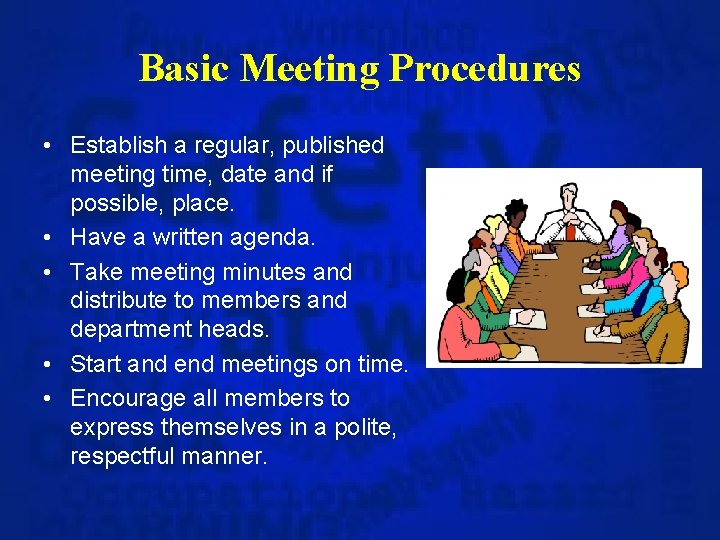 Basic Meeting Procedures • Establish a regular, published meeting time, date and if possible,