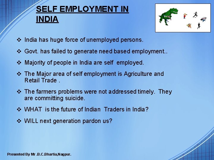SELF EMPLOYMENT IN INDIA v India has huge force of unemployed persons. v Govt. SELF EMPLOYMENT IN INDIA v India has huge force of unemployed persons. v Govt.