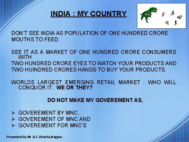 INDIA : MY COUNTRY DON’T SEE INDIA AS POPULATION OF ONE HUNDRED CRORE MOUTHS INDIA : MY COUNTRY DON’T SEE INDIA AS POPULATION OF ONE HUNDRED CRORE MOUTHS