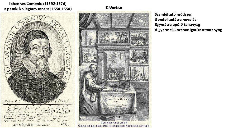 Iohannes Comenius (1592 -1670) a pataki kollégium tanára (1650 -1654) Didactica Szemléltető módszer Gondolkodásra