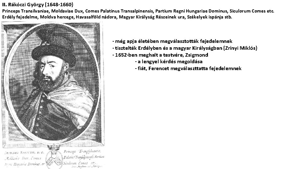 II. Rákóczi György (1648 -1660) Princeps Transilvaniae, Moldaviae Dux, Comes Palatinus Transalpinensis, Partium Regni