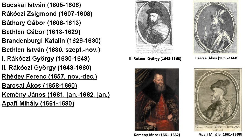 Bocskai István (1605 -1606) Rákóczi Zsigmond (1607 -1608) Báthory Gábor (1608 -1613) Bethlen Gábor