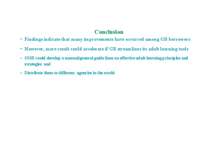 Conclusion • Findings indicate that many improvements have occurred among GB borrowers • However,