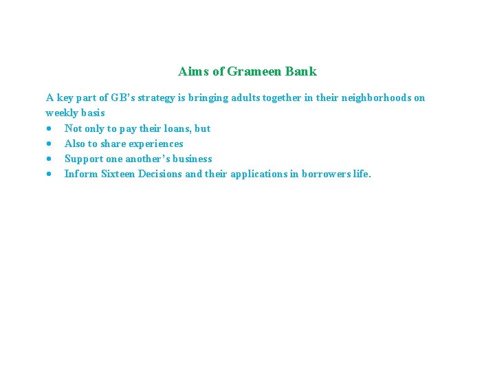 Aims of Grameen Bank A key part of GB’s strategy is bringing adults together