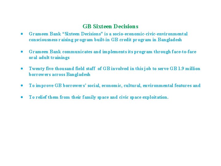 GB Sixteen Decisions Grameen Bank “Sixteen Decisions” is a socio-economic-civic-environmental consciousness raising program built-in