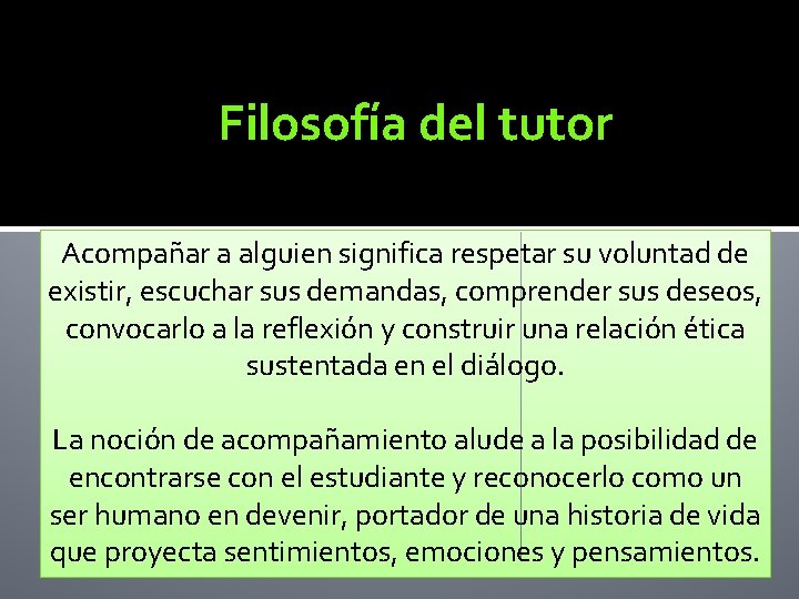 Filosofía del tutor Acompañar a alguien significa respetar su voluntad de existir, escuchar sus