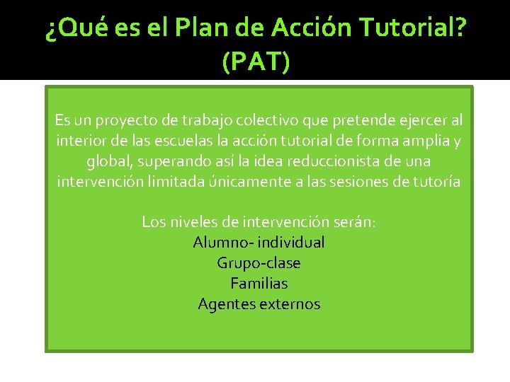 ¿Qué es el Plan de Acción Tutorial? (PAT) Es un proyecto de trabajo colectivo