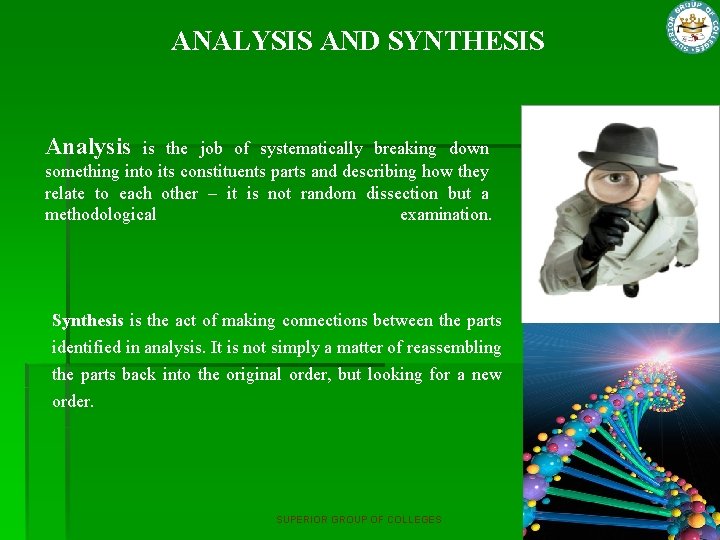 ANALYSIS AND SYNTHESIS Analysis is the job of systematically breaking down something into its