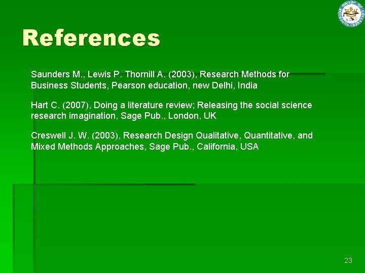 References Saunders M. , Lewis P. Thornill A. (2003), Research Methods for Business Students,