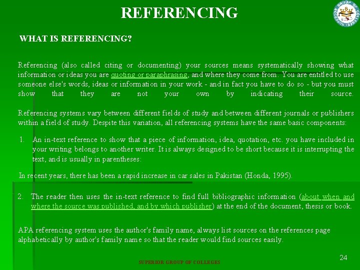 REFERENCING WHAT IS REFERENCING? Referencing (also called citing or documenting) your sources means systematically
