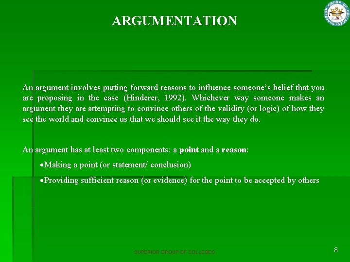 ARGUMENTATION An argument involves putting forward reasons to influence someone’s belief that you are