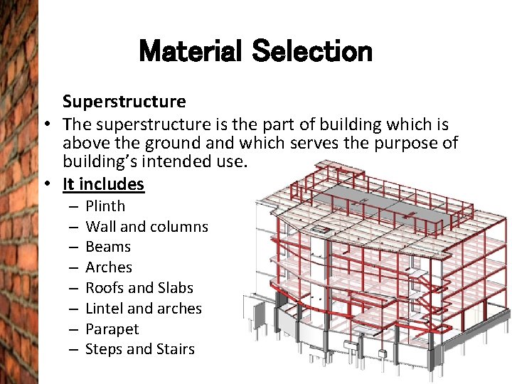 Material Selection Superstructure • The superstructure is the part of building which is above