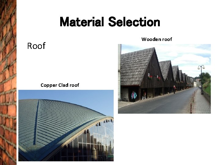 Material Selection Roof Copper Clad roof Wooden roof 