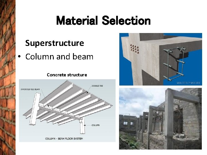 Material Selection Superstructure • Column and beam Concrete structure 