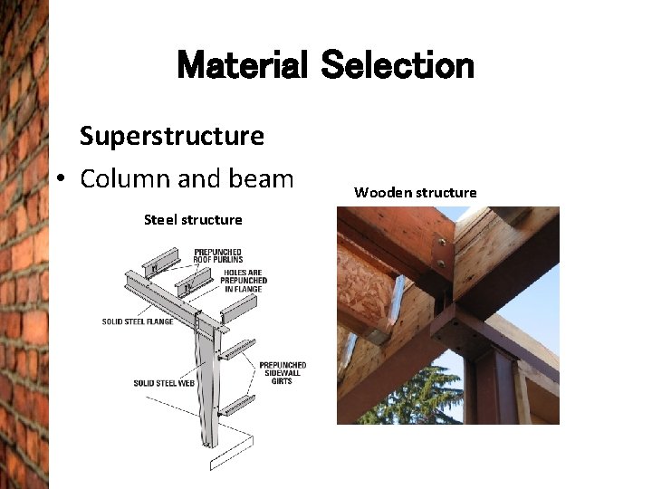 Material Selection Superstructure • Column and beam Steel structure Wooden structure 