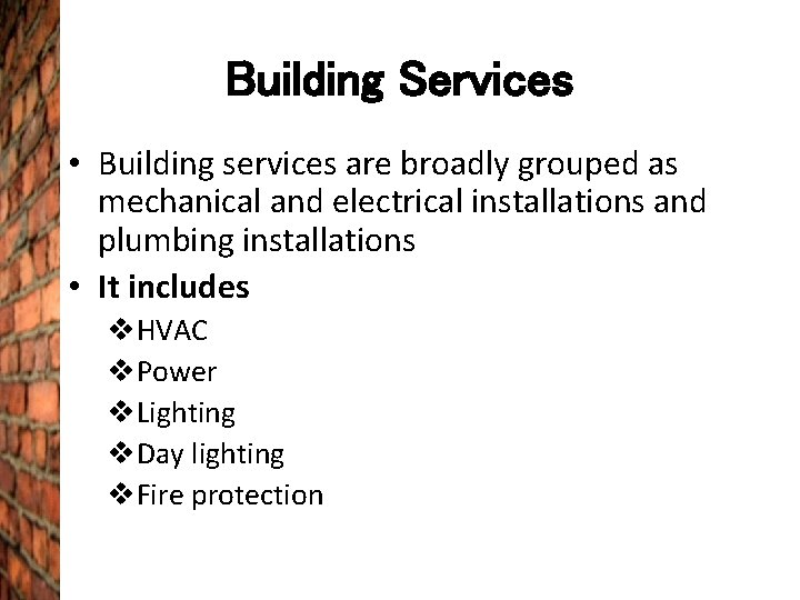 Building Services • Building services are broadly grouped as mechanical and electrical installations and