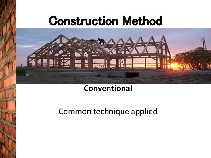 Construction Method Conventional Common technique applied 