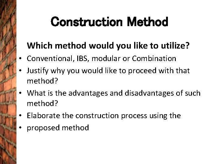 Construction Method Which method would you like to utilize? • Conventional, IBS, modular or