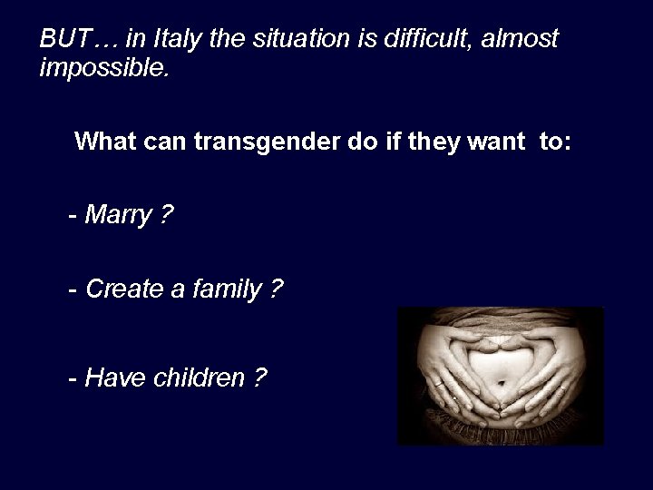 BUT… in Italy the situation is difficult, almost impossible. What can transgender do if