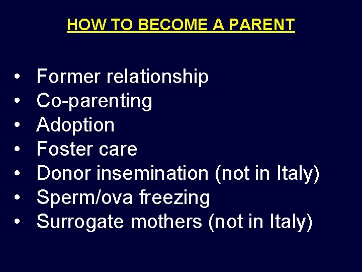 HOW TO BECOME A PARENT • • Former relationship Co-parenting Adoption Foster care Donor