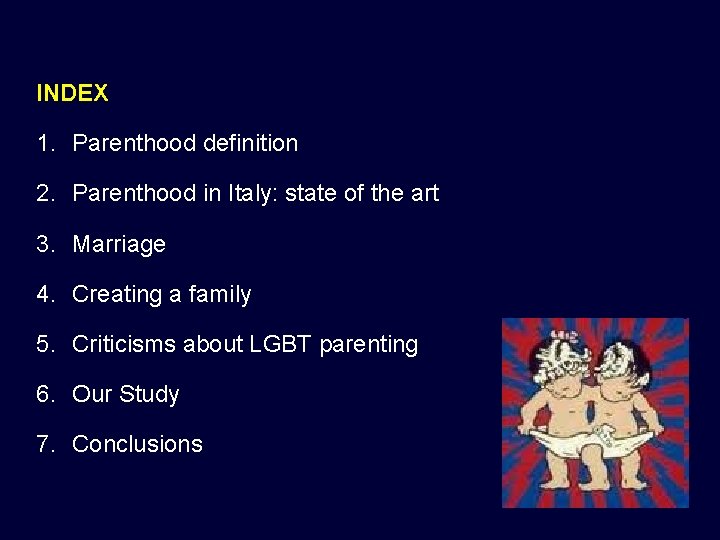 INDEX 1. Parenthood definition 2. Parenthood in Italy: state of the art 3. Marriage INDEX 1. Parenthood definition 2. Parenthood in Italy: state of the art 3. Marriage