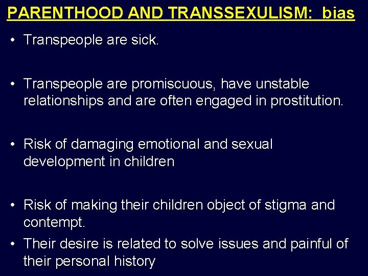 PARENTHOOD AND TRANSSEXULISM: bias • Transpeople are sick. • Transpeople are promiscuous, have unstable PARENTHOOD AND TRANSSEXULISM: bias • Transpeople are sick. • Transpeople are promiscuous, have unstable