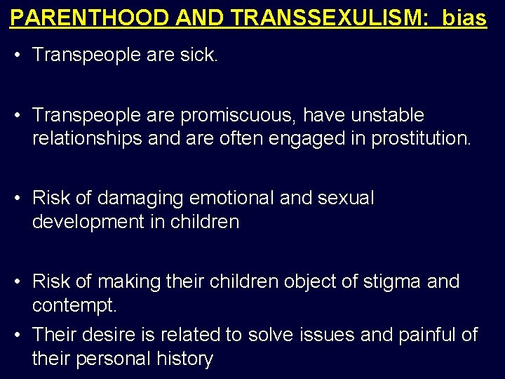 PARENTHOOD AND TRANSSEXULISM: bias • Transpeople are sick. • Transpeople are promiscuous, have unstable