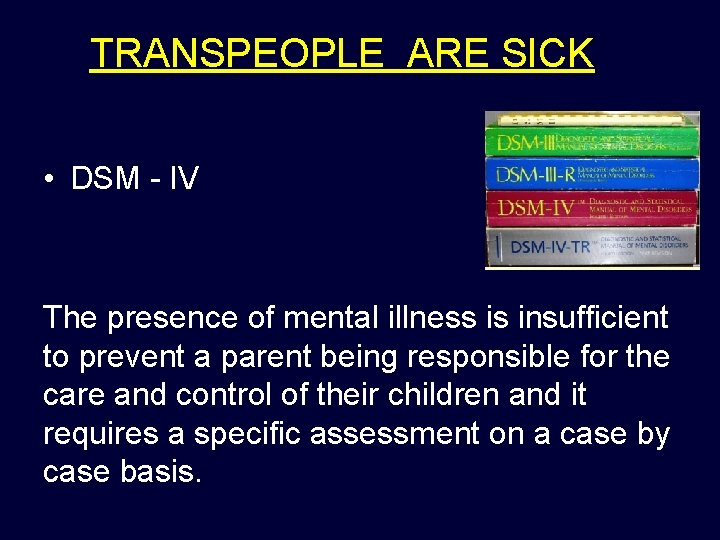 TRANSPEOPLE ARE SICK • DSM - IV The presence of mental illness is insufficient TRANSPEOPLE ARE SICK • DSM - IV The presence of mental illness is insufficient