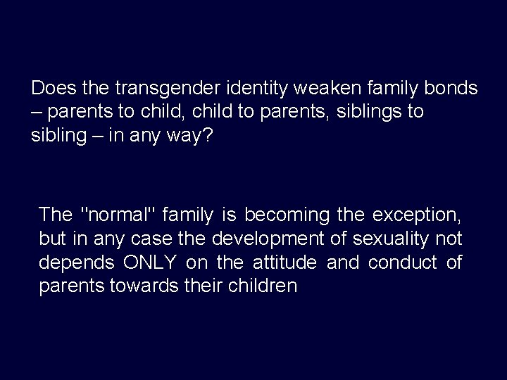 Does the transgender identity weaken family bonds – parents to child, child to parents, Does the transgender identity weaken family bonds – parents to child, child to parents,