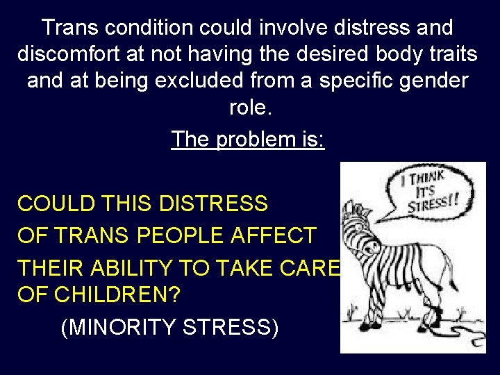 Trans condition could involve distress and discomfort at not having the desired body traits Trans condition could involve distress and discomfort at not having the desired body traits
