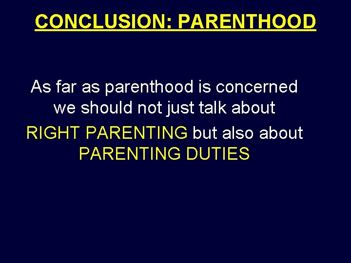 CONCLUSION: PARENTHOOD As far as parenthood is concerned we should not just talk about