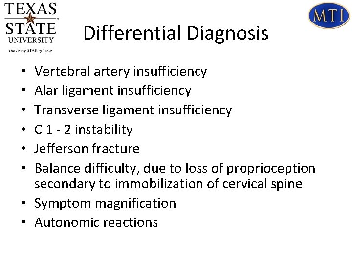 Differential Diagnosis Vertebral artery insufficiency Alar ligament insufficiency Transverse ligament insufficiency C 1 - Differential Diagnosis Vertebral artery insufficiency Alar ligament insufficiency Transverse ligament insufficiency C 1 -