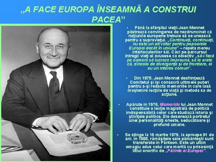 „A FACE EUROPA ÎNSEAMNĂ A CONSTRUI PACEA” • Până la sfârşitul vieţii Jean Monnet