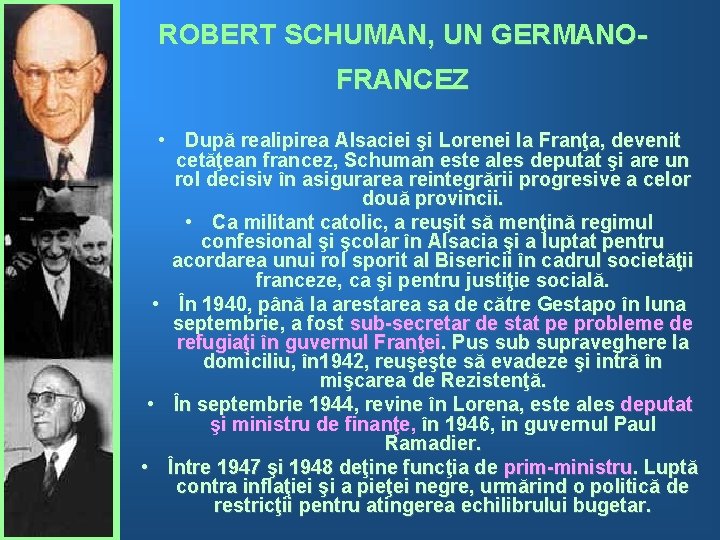 ROBERT SCHUMAN, UN GERMANOFRANCEZ • După realipirea Alsaciei şi Lorenei la Franţa, devenit cetăţean