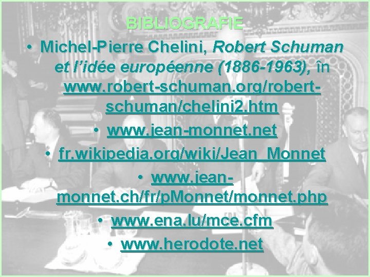 BIBLIOGRAFIE • Michel-Pierre Chelini, Robert Schuman et l’idée européenne (1886 -1963), în www. robert-schuman.