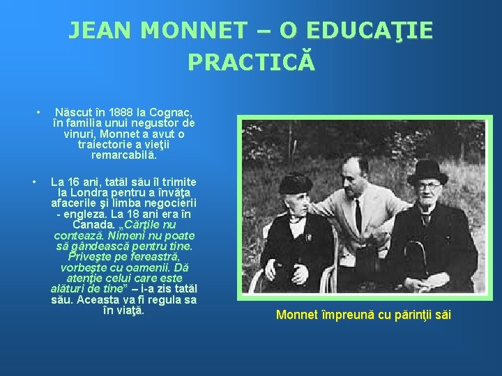 JEAN MONNET – O EDUCAŢIE PRACTICĂ • • Născut în 1888 la Cognac, în