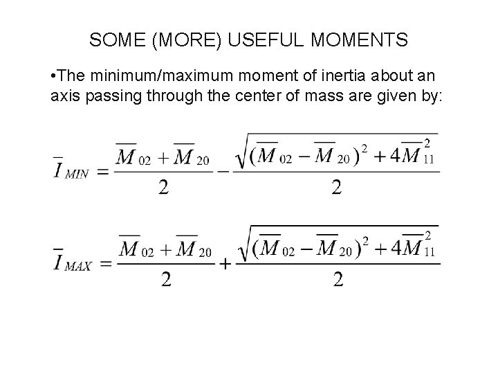 SOME (MORE) USEFUL MOMENTS • The minimum/maximum moment of inertia about an axis passing SOME (MORE) USEFUL MOMENTS • The minimum/maximum moment of inertia about an axis passing