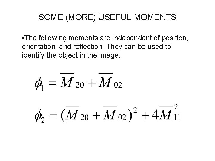 SOME (MORE) USEFUL MOMENTS • The following moments are independent of position, orientation, and SOME (MORE) USEFUL MOMENTS • The following moments are independent of position, orientation, and