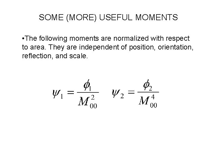 SOME (MORE) USEFUL MOMENTS • The following moments are normalized with respect to area. SOME (MORE) USEFUL MOMENTS • The following moments are normalized with respect to area.