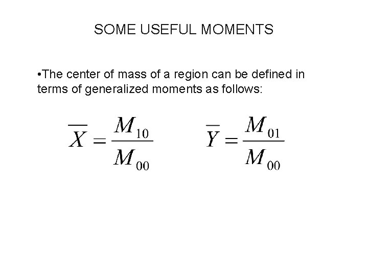SOME USEFUL MOMENTS • The center of mass of a region can be defined SOME USEFUL MOMENTS • The center of mass of a region can be defined