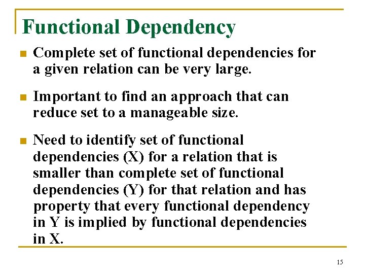 Functional Dependency n Complete set of functional dependencies for a given relation can be