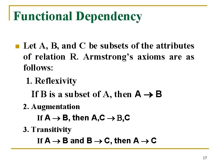 Functional Dependency n Let A, B, and C be subsets of the attributes of