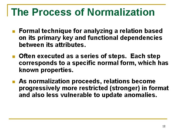 The Process of Normalization n Formal technique for analyzing a relation based on its