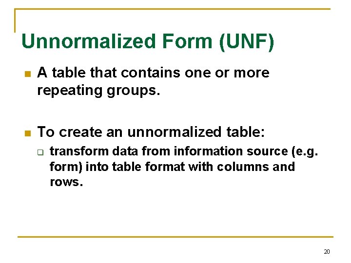 Unnormalized Form (UNF) n A table that contains one or more repeating groups. n