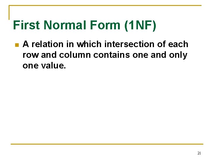 First Normal Form (1 NF) n A relation in which intersection of each row