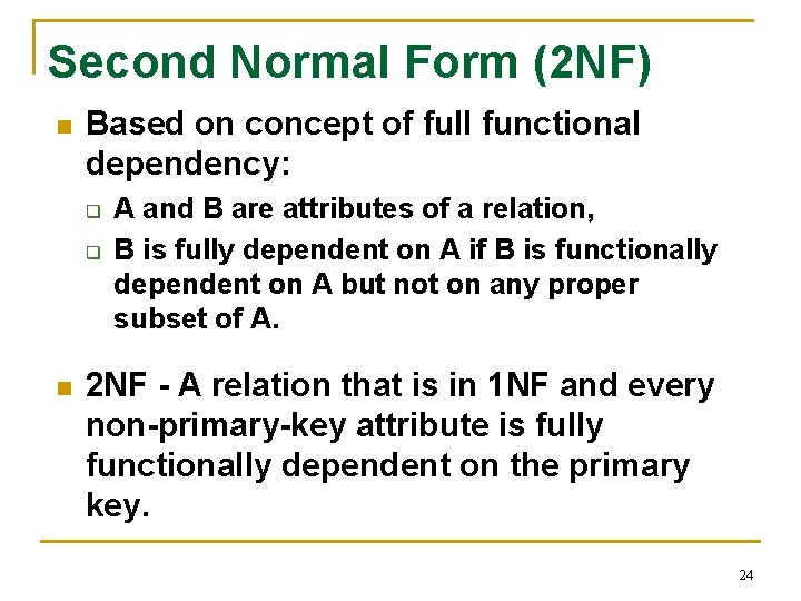 Second Normal Form (2 NF) n Based on concept of full functional dependency: q