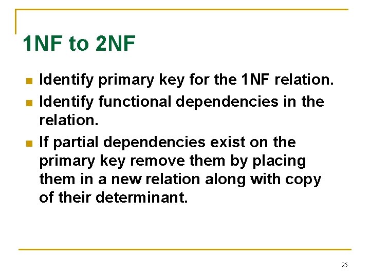 1 NF to 2 NF n n n Identify primary key for the 1