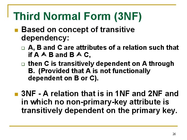 Third Normal Form (3 NF) n Based on concept of transitive dependency: q q