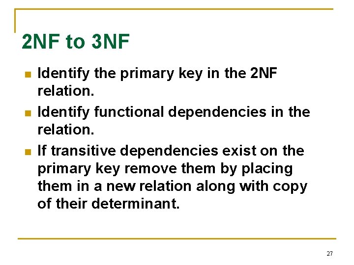 2 NF to 3 NF n n n Identify the primary key in the