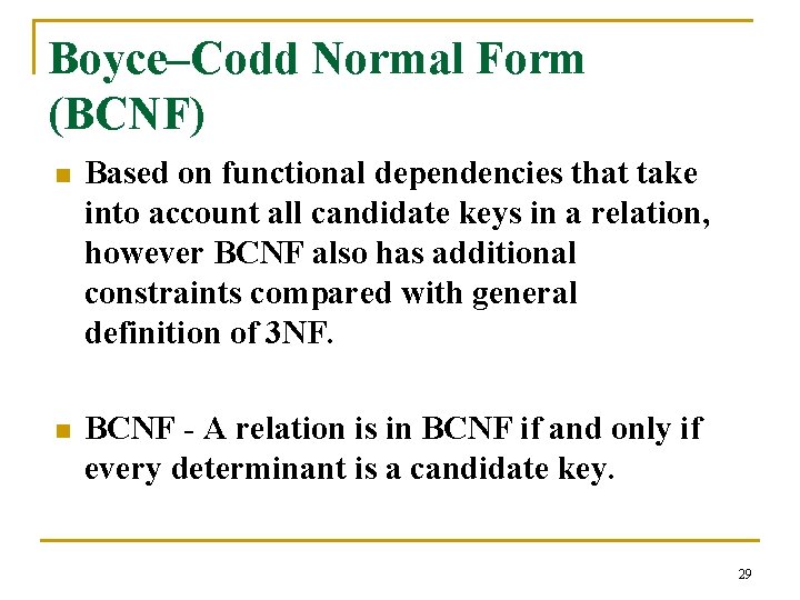 Boyce–Codd Normal Form (BCNF) n Based on functional dependencies that take into account all